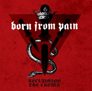 Born From Pain - Reclaiming The Crown LP